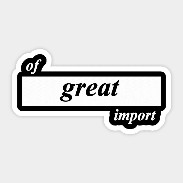 of great import Sticker by NotComplainingJustAsking